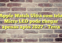 Apple Watch Ultra com tela Micro LED pode chegar apenas após 2027 – Terra Apple Watch Ultra com tela Micro LED pode chegar apenas após 2027 – Terra