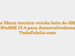 Apple libera terceira versão beta do iOS 17.4 e iPadOS 17.4 para desenvolvedores – TudoCelular.com