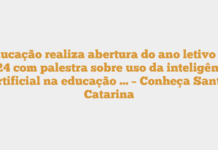 Educação realiza abertura do ano letivo de 2024 com palestra sobre uso da inteligência artificial na educação … – Conheça Santa Catarina Educação realiza abertura do ano letivo de 2024 com palestra sobre uso da inteligência artificial na educação … – Conheça Santa Catarina