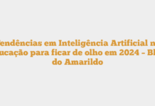Tendências em Inteligência Artificial na educação para ficar de olho em 2024 – Blog do Amarildo Tendências em Inteligência Artificial na educação para ficar de olho em 2024 – Blog do Amarildo