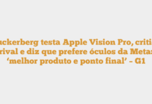 Zuckerberg testa Apple Vision Pro, critica rival e diz que prefere óculos da Meta: ‘melhor produto e ponto final’ – G1 Zuckerberg testa Apple Vision Pro, critica rival e diz que prefere óculos da Meta: ‘melhor produto e ponto final’ – G1