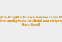 Centro Knight e Unesco lançam curso EAD sobre Inteligência Artificial nas eleições – Hora Brasil Centro Knight e Unesco lançam curso EAD sobre Inteligência Artificial nas eleições – Hora Brasil