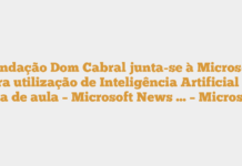 Fundação Dom Cabral junta-se à Microsoft para utilização de Inteligência Artificial em sala de aula – Microsoft News … – Microsoft Fundação Dom Cabral junta-se à Microsoft para utilização de Inteligência Artificial em sala de aula – Microsoft News … – Microsoft