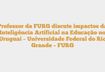 Professor da FURG discute impactos da Inteligência Artificial na Educação no Uruguai – Universidade Federal do Rio Grande – FURG Professor da FURG discute impactos da Inteligência Artificial na Educação no Uruguai – Universidade Federal do Rio Grande – FURG