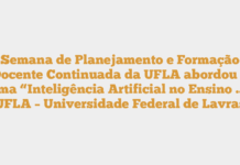 Semana de Planejamento e Formação Docente Continuada da UFLA abordou o tema “Inteligência Artificial no Ensino … – UFLA – Universidade Federal de Lavras Semana de Planejamento e Formação Docente Continuada da UFLA abordou o tema “Inteligência Artificial no Ensino … – UFLA – Universidade Federal de Lavras
