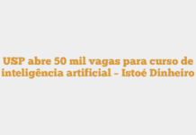 USP abre 50 mil vagas para curso de inteligência artificial – Istoé Dinheiro USP abre 50 mil vagas para curso de inteligência artificial – Istoé Dinheiro