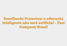 Desafiando Prometeu: a educação inteligente não será artificial – Fast Company Brasil Desafiando Prometeu: a educação inteligente não será artificial – Fast Company Brasil