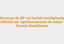 Governo de SP vai incluir inteligência artificial em ‘aprimoramento de aulas’ – Correio Braziliense Governo de SP vai incluir inteligência artificial em ‘aprimoramento de aulas’ – Correio Braziliense