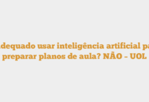 É adequado usar inteligência artificial para preparar planos de aula? NÃO – UOL É adequado usar inteligência artificial para preparar planos de aula? NÃO – UOL