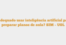 É adequado usar inteligência artificial para preparar planos de aula? SIM – UOL É adequado usar inteligência artificial para preparar planos de aula? SIM – UOL