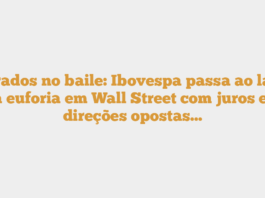 Barrados no baile: Ibovespa passa ao largo da euforia em Wall Street com juros em direções opostas…