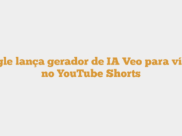 Google lança gerador de IA Veo para vídeos no YouTube Shorts