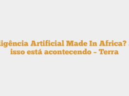 Inteligência Artificial Made In Africa? Sim, isso está acontecendo – Terra