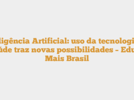 Inteligência Artificial: uso da tecnologia na saúde traz novas possibilidades – Educa Mais Brasil