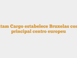 Latam Cargo estabelece Bruxelas como principal centro europeu