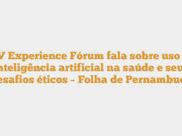 MV Experience Fórum fala sobre uso da inteligência artificial na saúde e seus desafios éticos – Folha de Pernambuco