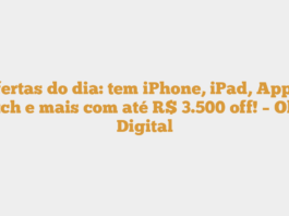 Ofertas do dia: tem iPhone, iPad, Apple Watch e mais com até R$ 3.500 off! – Olhar Digital