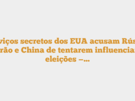 Serviços secretos dos EUA acusam Rússia, Irão e China de tentarem influenciar eleições —…