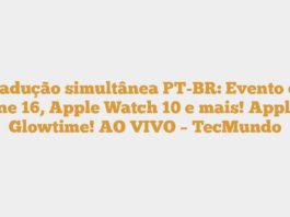 Tradução simultânea PT-BR: Evento do iPhone 16, Apple Watch 10 e mais! Apple It’s Glowtime! AO VIVO – TecMundo