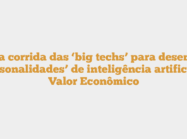 FT: a corrida das ‘big techs’ para desenhar ‘personalidades’ de inteligência artificial – Valor Econômico