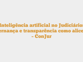 Inteligência artificial no Judiciário: governança e transparência como alicerces – ConJur