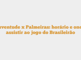 Juventude x Palmeiras: horário e onde assistir ao jogo do Brasileirão