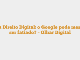 Seu Direito Digital: o Google pode mesmo ser fatiado? – Olhar Digital