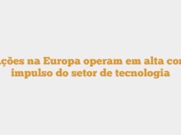 Ações na Europa operam em alta com impulso do setor de tecnologia