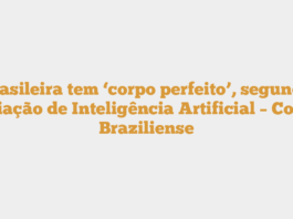 Brasileira tem ‘corpo perfeito’, segundo avaliação de Inteligência Artificial – Correio Braziliense