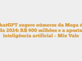 ChatGPT sugere números da Mega da Virada 2024: R$ 600 milhões e a aposta com inteligência artificial – Mix Vale