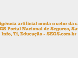 Inteligência artificial muda o setor da saúde | SEGS Portal Nacional de Seguros, Saúde, Info, Ti, Educação – SEGS.com.br