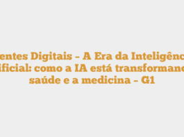 Mentes Digitais – A Era da Inteligência Artificial: como a IA está transformando a saúde e a medicina – G1