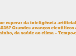 O que esperar da inteligência artificial em 2025? Grandes avanços científicos a caminho, da saúde ao clima – Tempo.com