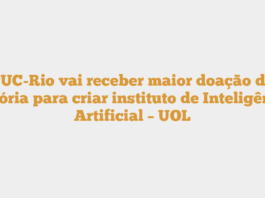 PUC-Rio vai receber maior doação da história para criar instituto de Inteligência Artificial – UOL