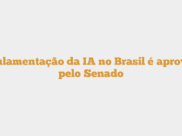 Regulamentação da IA no Brasil é aprovada pelo Senado