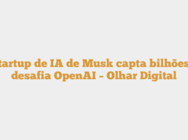 Startup de IA de Musk capta bilhões e desafia OpenAI – Olhar Digital