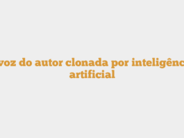 …voz do autor clonada por inteligência artificial