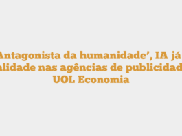 ‘Antagonista da humanidade’, IA já é realidade nas agências de publicidade – UOL Economia