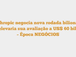 Anthropic negocia nova rodada bilionária que elevaria sua avaliação a US$ 60 bilhões – Época NEGÓCIOS