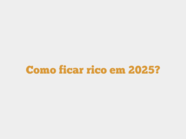 Como ficar rico em 2025?