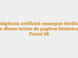 Inteligência artificial consegue decifrar o que dizem textos de papiros históricos – Portal iG