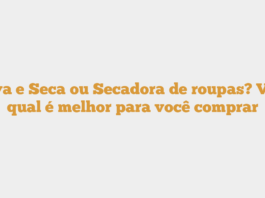 Lava e Seca ou Secadora de roupas? Veja qual é melhor para você comprar