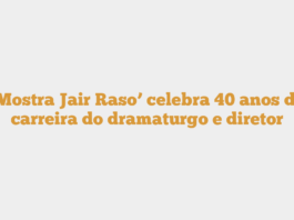 ‘Mostra Jair Raso’ celebra 40 anos de carreira do dramaturgo e diretor