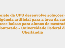 Projeto da UFU desenvolve soluções de inteligência artificial para a área da saúde e oferece bolsas para alunos de mestrado e doutorado – Universidade Federal de Uberlândia