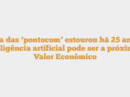 Bolha das ‘pontocom’ estourou há 25 anos, e inteligência artificial pode ser a próxima – Valor Econômico