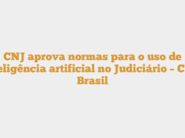 CNJ aprova normas para o uso de inteligência artificial no Judiciário – CNN Brasil