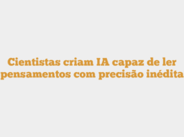 Cientistas criam IA capaz de ler pensamentos com precisão inédita