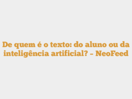 De quem é o texto: do aluno ou da inteligência artificial? – NeoFeed