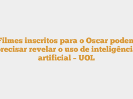 Filmes inscritos para o Oscar podem precisar revelar o uso de inteligência artificial – UOL