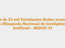 Mais de 22 mil Estudantes Seduc avançam na Olimpíada Nacional de Inteligência Artificial – SEDUC-PI